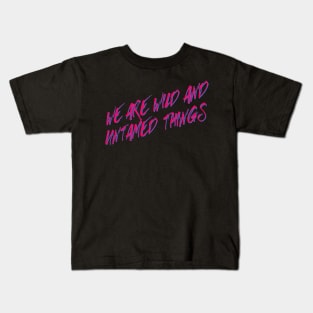 We are Wild and Untamed Things Kids T-Shirt